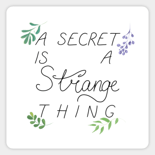 A Secret is A Strange Thing Magnet